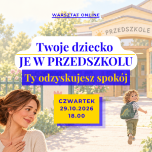Warsztat online Twoje dziecko JE W PRZEDSZKOLU. Ty odzyskujesz spokój.